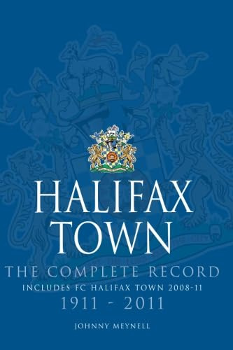 Halifax Town: The Complete Record 1911-2011