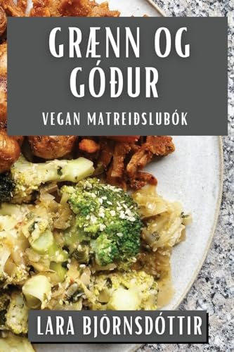 Grænn og Góður: Vegan Matreiðslubók