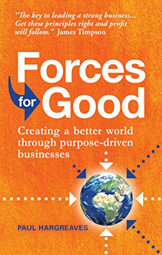 Forces for Good: Creating a better world through purpose-driven businesses