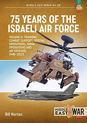 75 Years of the Israeli Air Force: Training, Combat Support, Special Operations, Naval Operations, and Air Defense, 1948-2023 (3) (Middle East@war, 36, Band 3)