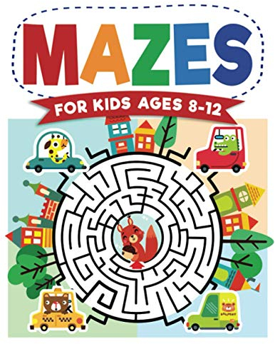 Mazes For Kids Ages 8-12: Maze Activity Book | 8-10, 9-12, 10-12 year olds | Workbook for Children with Games, Puzzles, and Problem-Solving (Maze Learning Activity Book for Kids)
