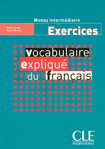 Vocabulaire expliqué du français - Niveau intermédiaire - Cahier d'activités: Cahier d'exercices intermediaire
