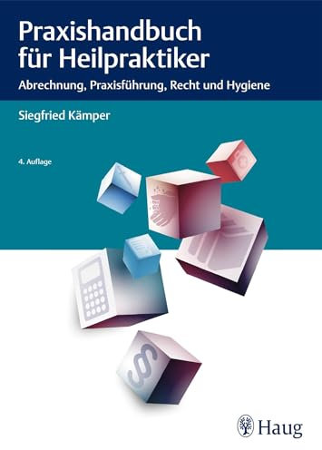 Praxishandbuch für Heilpraktiker: Abrechnung, Praxisführung, Recht und Hygiene