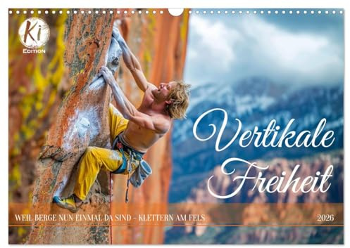 Vertikale Freiheit (Wandkalender 2026 DIN A3 quer), CALVENDO Monatskalender: Felsenfeste Leidenschaft: Ein Jahr im Freeclimbing (CALVENDO Sport)