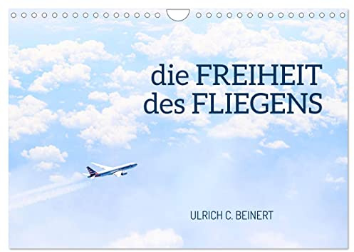die FREIHEIT des FLIEGENS (Wandkalender 2026 DIN A4 quer), CALVENDO Monatskalender: Träume das ganze Jahr von Reisen in die Ferne mit außergewöhnlichen Flugzeug-Motiven. (CALVENDO Mobilitaet)