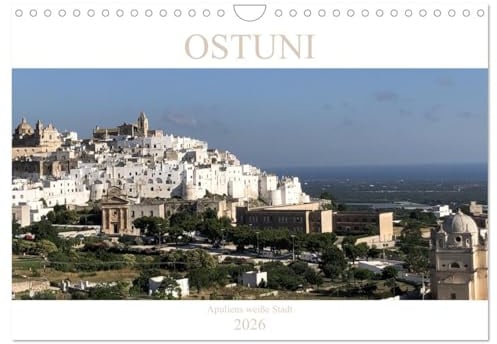 Ostuni - Apuliens weiße Stadt (Wandkalender 2026 DIN A4 quer), CALVENDO Monatskalender: Ostuni thront weit sichtbar inmitten von endlosen Olivenhainen ... Steinwurf vom Meer entfernt. (CALVENDO Orte)