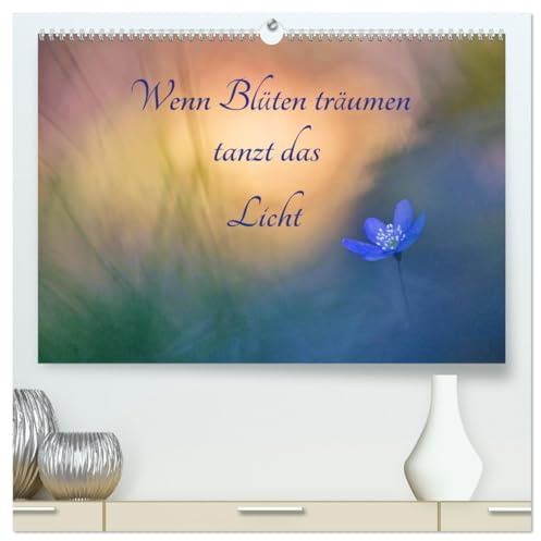 Wenn Blüten träumen tanzt das Licht (hochwertiger Premium Wandkalender 2026 DIN A2 quer), Kunstdruck in Hochglanz: Zauberhafte Begegnungen mit zarten ... Lichtsituationen. (CALVENDO Natur)