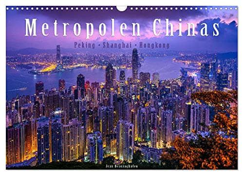 Metropolen Chinas - Peking, Shanghai, Hongkong (Wandkalender 2026 DIN A3 quer), CALVENDO Monatskalender: Die Megastädte Chinas in 12 brillanten Bildern (CALVENDO Orte)