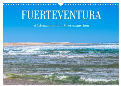 Fuerteventura - Wüstenzauber und Meeresrauschen (Wandkalender 2026 DIN A3 quer), CALVENDO Monatskalender: Impressionen von der zweitgrößten Insel der Kanaren. (CALVENDO Orte)