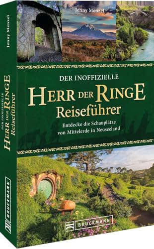 Der inoffizielle Herr der Ringe Reiseführer: Entdecke die Schauplätze von Mittelerde in Neuseeland
