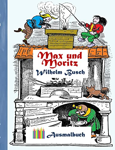 Max und Moritz (Ausmalbuch): Ausmalbuch für Erwachsene, Klassiker, Vintage, Old fashion, Malen, Färben, Kolorieren, Ausmalen, Zeichnen, Freizeit, ... Geburtstag, Geschenk, Ostern, Bestseller
