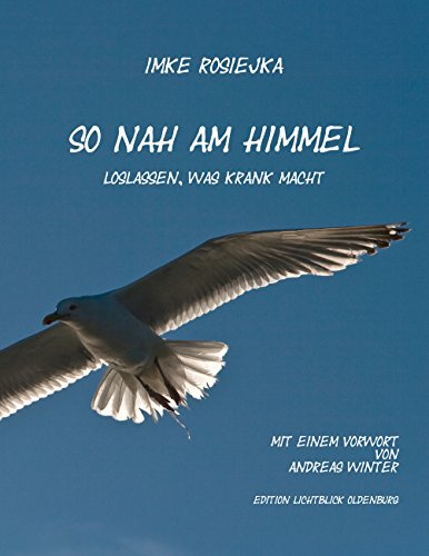 So nah am Himmel: Loslassen, was krank macht