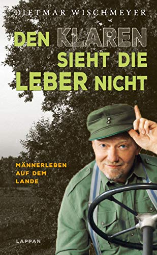Den Klaren sieht die Leber nicht: Männerleben auf dem Lande