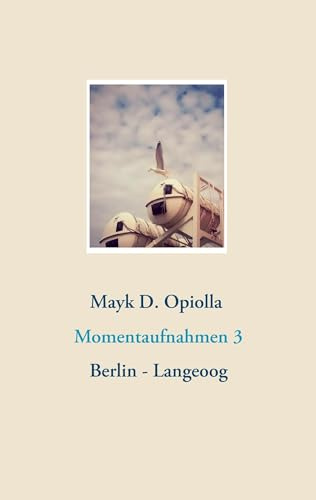 Momentaufnahmen 3: Berlin - Langeoog (Momentaufnahmen Berlin - Langeoog)