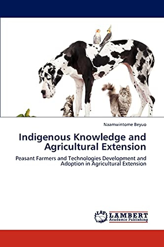 Indigenous Knowledge and Agricultural Extension: Peasant Farmers and Technologies Development and Adoption in Agricultural Extension