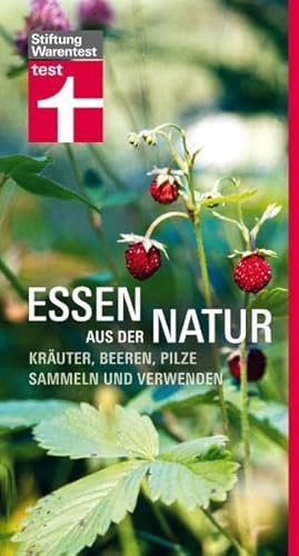 Essen aus der Natur: Kräuter, Beeren, Pilze sammeln und verwenden sammeln und verwenden