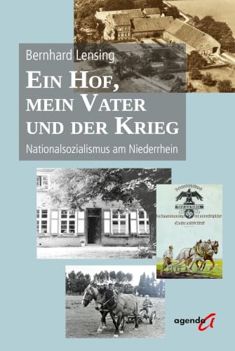 Ein Hof, mein Vater und der Krieg: Nationalsozialismus am Niederrhein