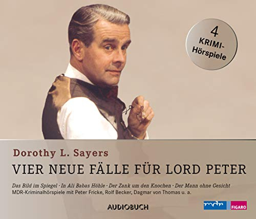 Vier neue Fälle für Lord Peter (Das Bild im Spiegel, In Ali Babas Höhle, Der Zank um den Knochen, Der Mann ohne Gesicht): Ungekürzte Ausgabe, Hörspiel. Hörspiel
