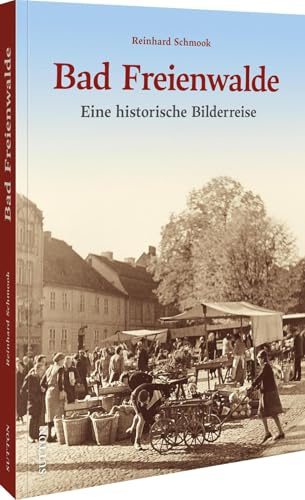 Bad Freienwalde: Eine historische Bilderreise