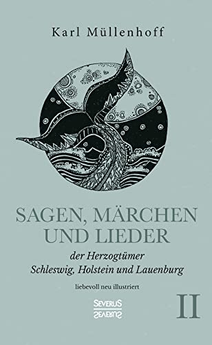 Sagen, Märchen und Lieder der Herzogtümer Schleswig, Holstein und Lauenburg. Band II: liebevoll neu illustriert