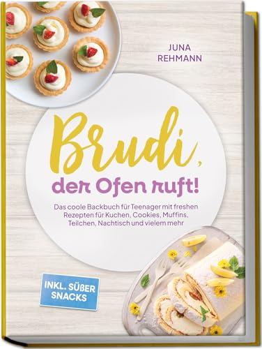 Brudi, der Ofen ruft! – Das coole Backbuch für Teenager mit freshen Rezepten für Kuchen, Cookies, Muffins, Teilchen, Nachtisch und vielem mehr – inkl. süßer Snacks