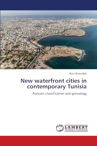 New waterfront cities in contemporary Tunisia: Portrait, classification and genealogy