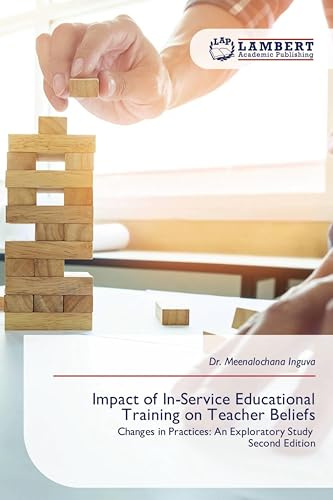 Impact of In-Service Educational Training on Teacher Beliefs: Changes in Practices: An Exploratory Study Second Edition