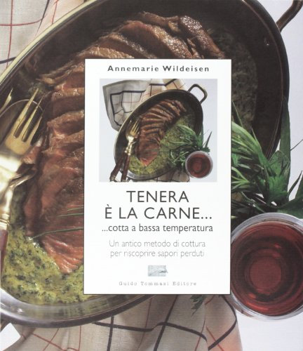 Tenera è la carne... Cotta a bassa temperatura. Ediz. illustrata