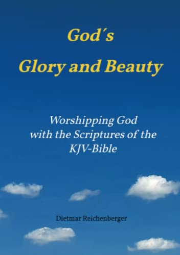 God´s Glory and Beauty: Worshipping God with the Scriptures of the KJV-Bible