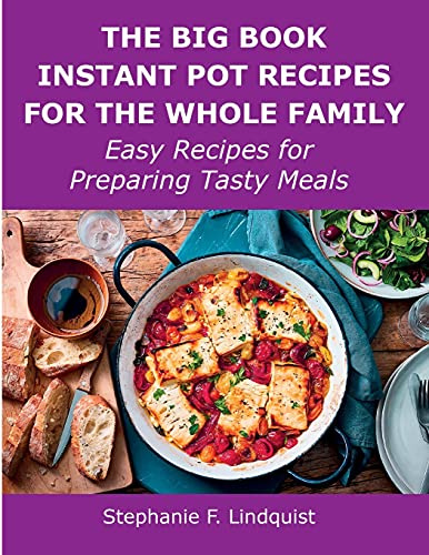 The Big Book Instant Pot Recipes for the Whole Family: Easy Recipes for Preparing Tasty Meals