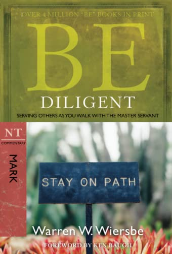 Be Diligent ( Mark ): Serving Others as You Walk with the Master Servant (Be Commentary Series)