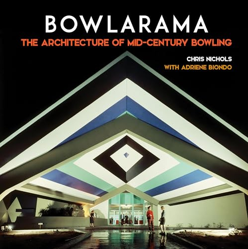 Bowlarama!: The Architecture of Mid-Century Bowling