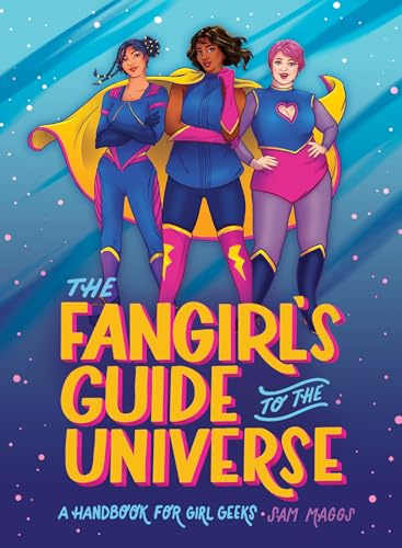 The Fangirl's Guide to the Universe: A Handbook for Girl Geeks