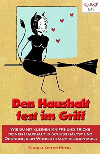 Den Haushalt fest im Griff: Wie du mit kleinen Kniffs und Tricks deinen Haushalt in Schuss hältst und Ordnung kein Wunschtraum bleiben muss