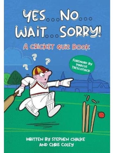 Yes ... No ... Wait ... Sorry!: A Cricket Quiz Book