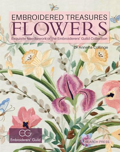 Embroidered Treasures: Flowers: Exquisite needlework of the Embroiderers' Guild Collection