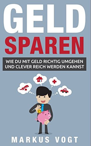 Geld sparen: Wie Du mit Geld richtig umgehen und clever reich werden kannst