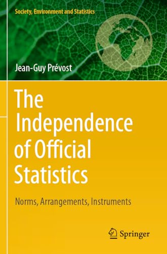 The Independence of Official Statistics: Norms, Arrangements, Instruments (Society, Environment and Statistics)