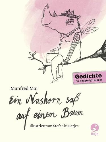 Ein Nashorn saß auf einem Baum: Gedichte für neugierige Kinder (Boje)