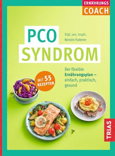 Ernährungs-Coach PCO-Syndrom: Der flexible Ernährungsplan - einfach, praktisch, gesund. Mit 55 Rezepten (Reihe, TRIAS ERNÄHRUNG)
