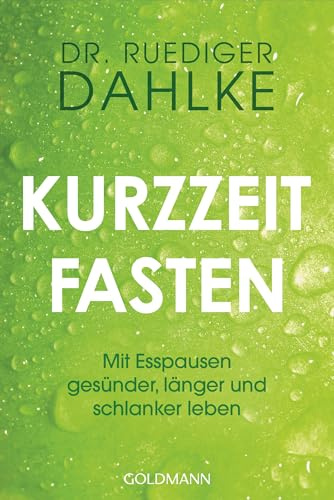 Kurzzeitfasten: Mit Esspausen gesünder, länger und schlanker leben - Der Bestsellerautor bietet einfache Lösungen für Gewichtsverlust und Wohlbefinden