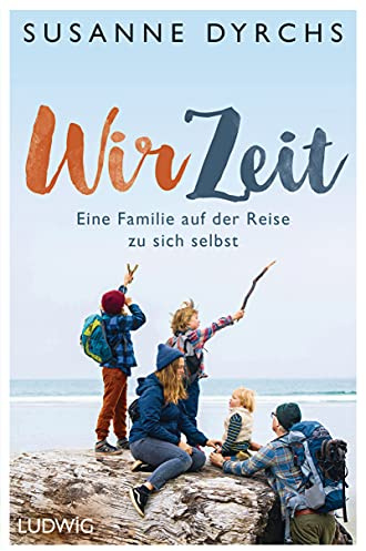 Wir-Zeit: Eine Familie auf der Reise zu sich selbst