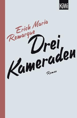 Drei Kameraden: Roman | Remarques bewegender Roman über Liebe und das Leben nach dem Ersten Weltkrieg