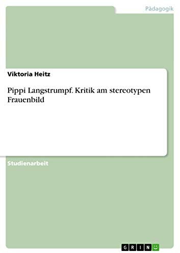 Pippi Langstrumpf. Kritik am stereotypen Frauenbild