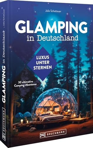 Glamping in Deutschland: Luxus unter Sternen: Das ultimative Camping-Abenteuer für Naturfreunde, die Komfort suchen – Erleben Sie die besten Glamping-Spots in Deutschland!