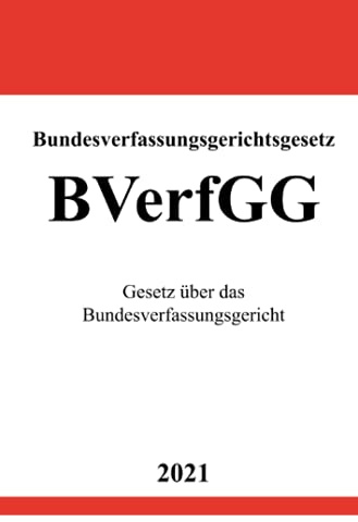 Bundesverfassungsgerichtsgesetz (BVerfGG): Gesetz über das Bundesverfassungsgericht