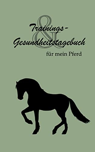 Trainings- und Gesundheitstagebuch: Für mein Pferd