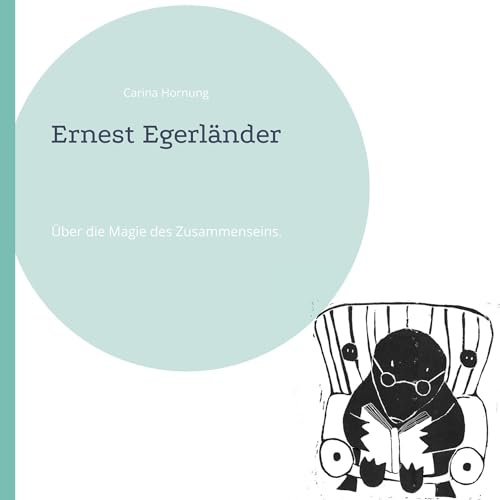 Ernest Egerländer: Über die Magie des Zusammenseins.