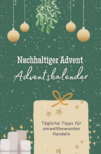 Nachhaltiger Advent- der Adventskalender - Hochwertige Hardcover-Ausgabe - das perfekte Geschenk 2024: Tägliche Tipps für umweltbewusstes Handeln