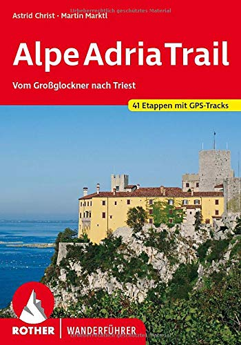 AlpeAdriaTrail: Vom Großglockner nach Triest. 41 Etappen mit GPS-Tracks